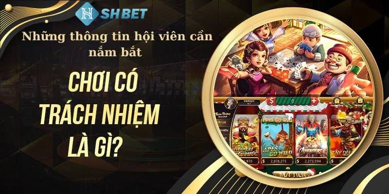 Người tham gia chơi có trách nhiệm với SHBET