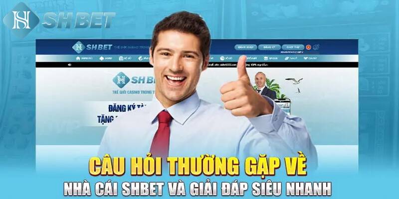 Câu hỏi thường gặp về đăng ký SHBET nhanh chóng và uy tín