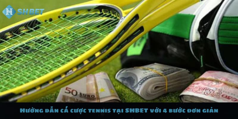 Hướng dẫn cá cược tennis tại SHBET với 4 bước đơn giản